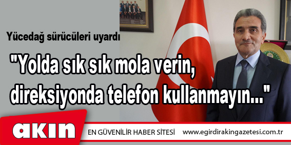 Yücedağ sürücüleri uyardı