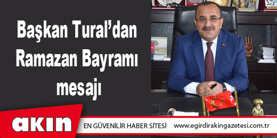 Başkan Tural’dan Ramazan Bayramı mesajı