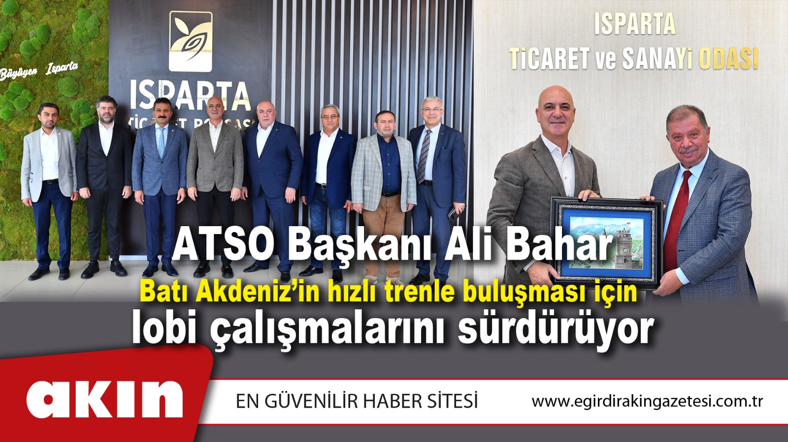 eğirdir haber,akın gazetesi,egirdir haberler,son dakika,ATSO Başkanı Ali Bahar Batı Akdeniz’in hızlı trenle buluşması için lobi çalışmalarını sürdürüyor