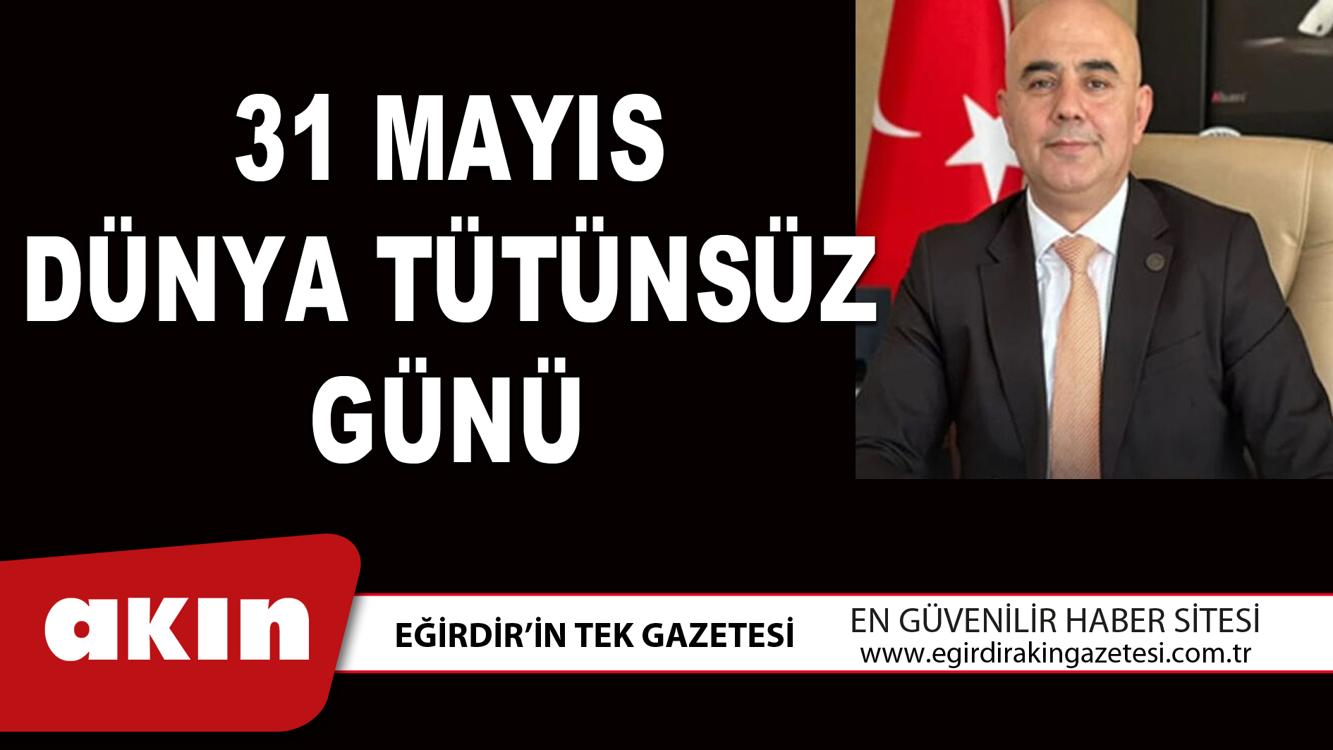 eğirdir haber,akın gazetesi,egirdir haberler,son dakika,31 MAYIS DÜNYA TÜTÜNSÜZ GÜNÜ
