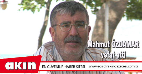 eğirdir haber,akın gazetesi,egirdir haberler,son dakika,Mahmut ÖZDAMAR vefat etti