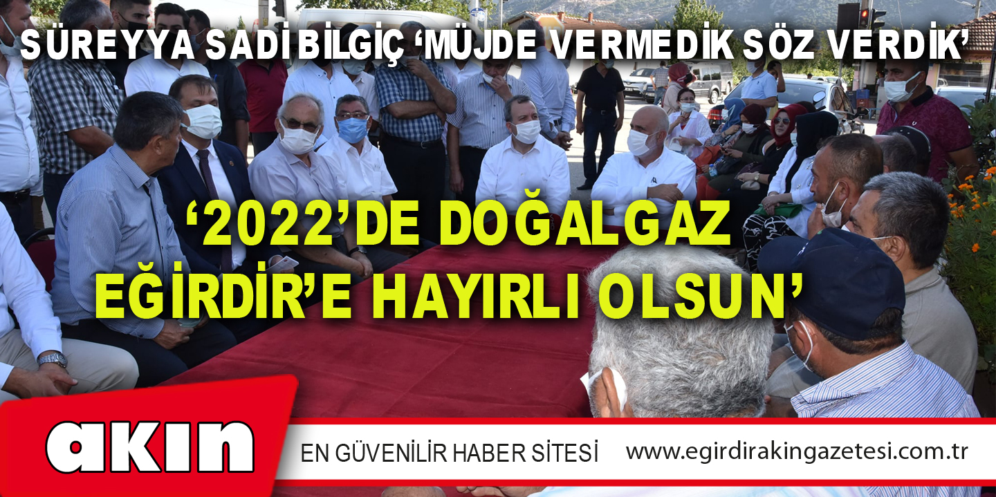 ‘2022’DE DOĞALGAZ EĞİRDİR’E HAYIRLI OLSUN’