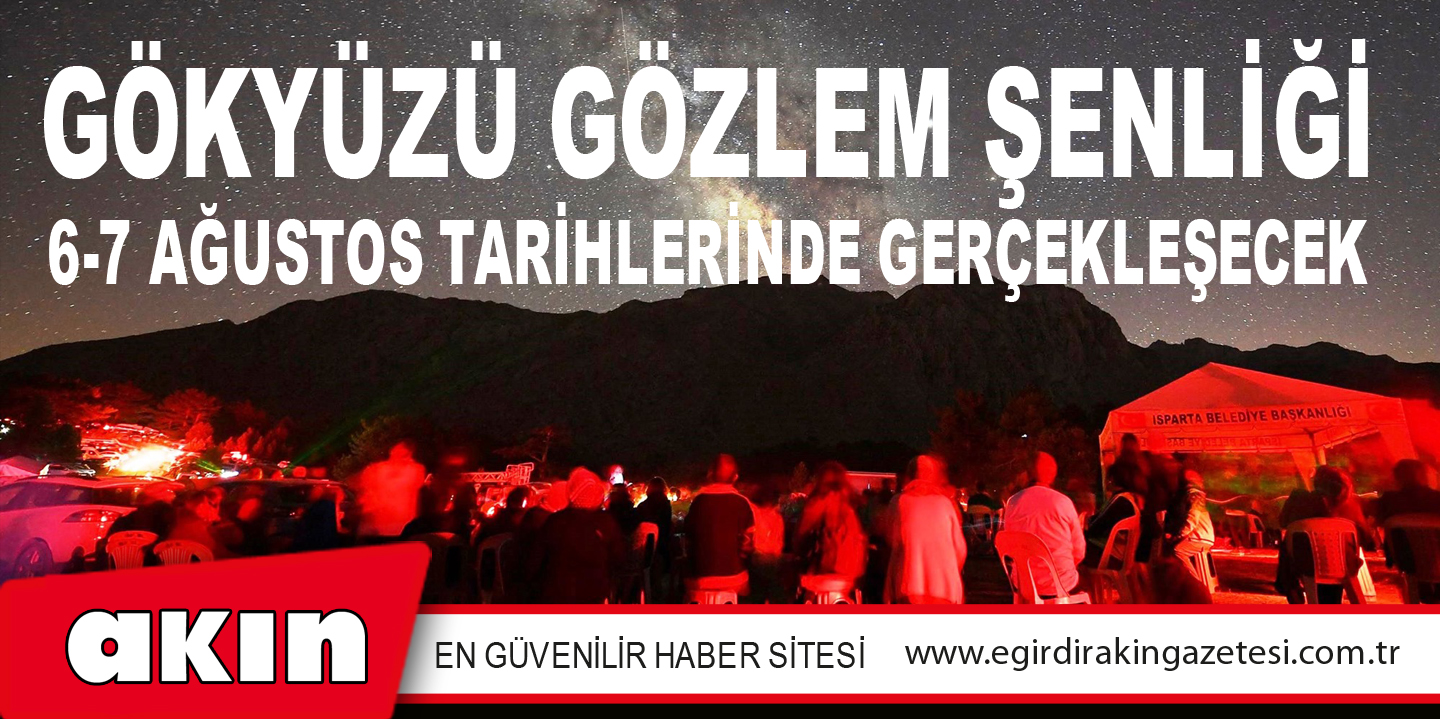 eğirdir haber,akın gazetesi,egirdir haberler,son dakika,Gökyüzü Gözlem Şenliği 6-7 Ağustos Tarihlerinde Gerçekleşecek