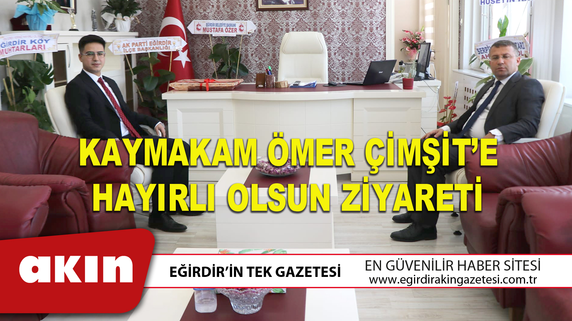 eğirdir haber,akın gazetesi,egirdir haberler,son dakika,Kaymakam Ömer Çimşit’e Hayırlı Olsun Ziyareti