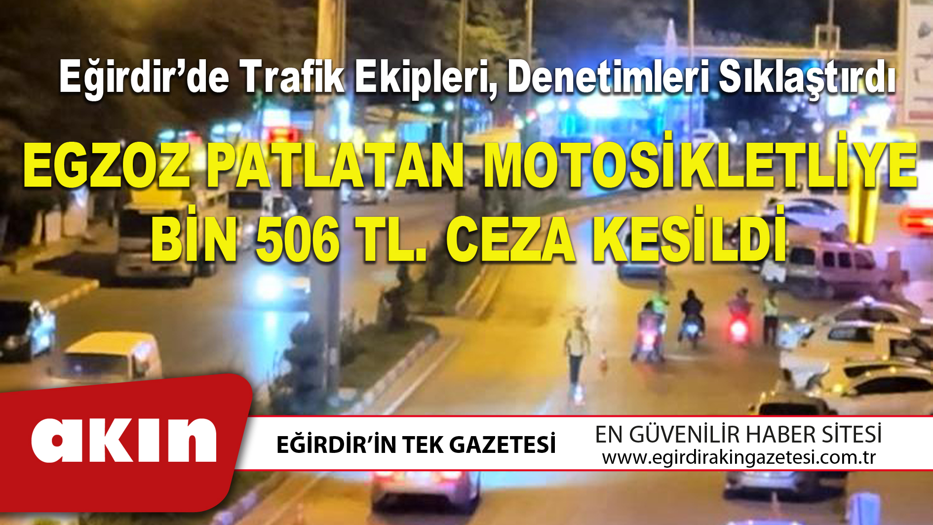 eğirdir haber,akın gazetesi,egirdir haberler,son dakika,EGZOZ PATLATAN MOTOSİKLETLİYE BİN 506 TL. CEZA KESİLDİ