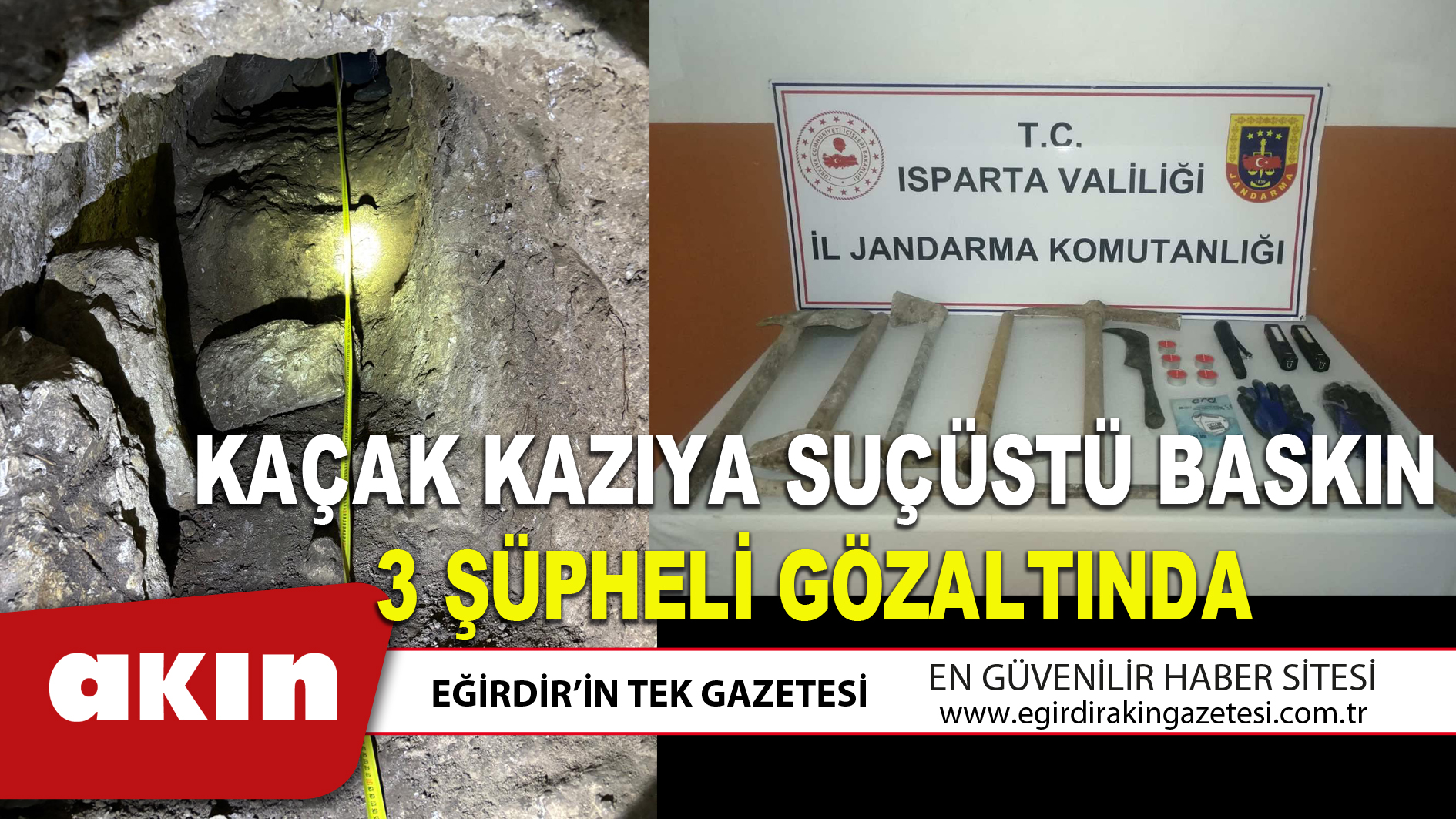 ISPARTA’DA KAÇAK KAZIYA SUÇÜSTÜ BASKIN: 3 ŞÜPHELİ GÖZALTINDA