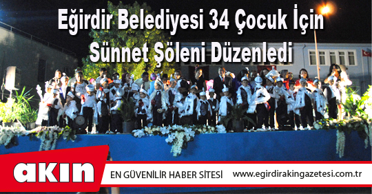 Eğirdir Belediyesi 34 Çocuk İçin Sünnet Şöleni Düzenledi