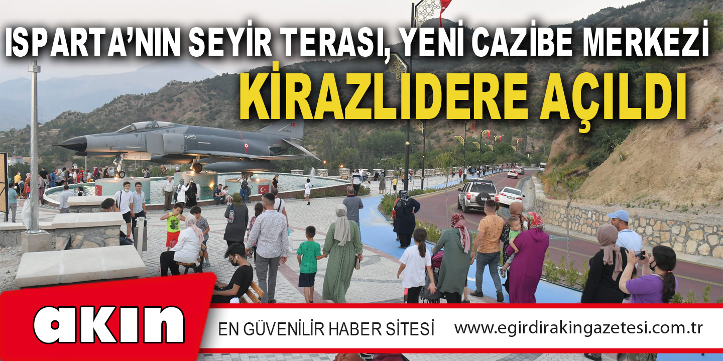 Isparta’nın Seyir Terası, Yeni Cazibe Merkezi Kirazlıdere Açıldı