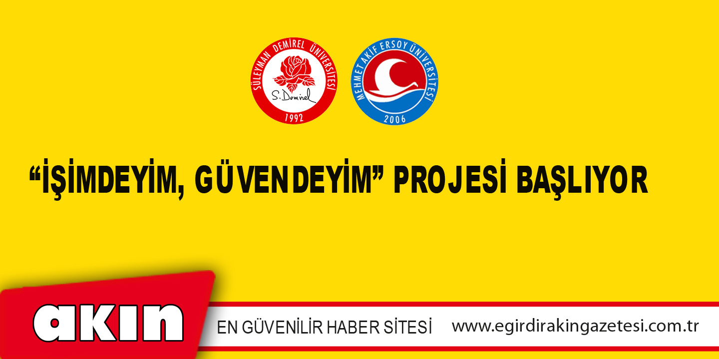 “İşimdeyim, Güvendeyim” Projesi Başlıyor