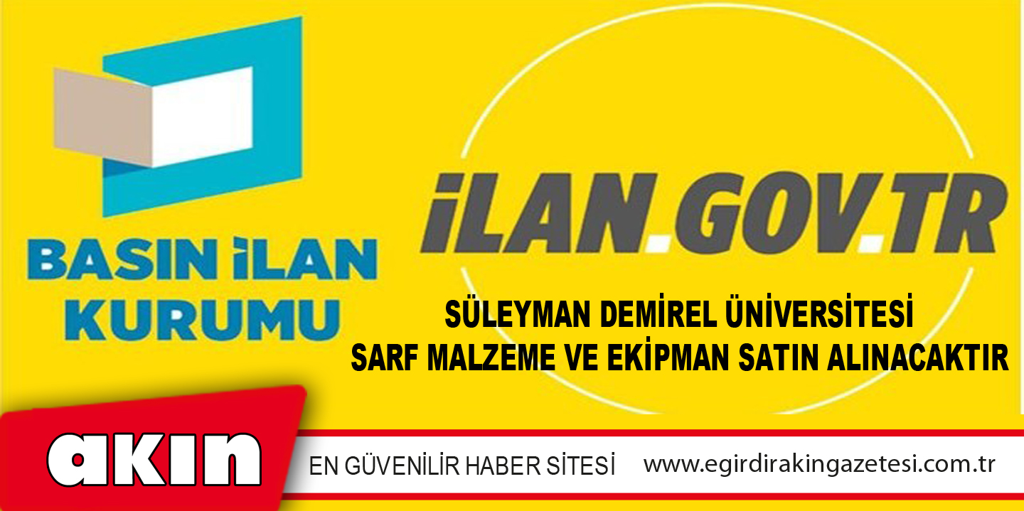 eğirdir haber,akın gazetesi,egirdir haberler,son dakika,Süleyman Demirel Üniversitesi Sarf Malzeme Ve Ekipman Satın Alınacaktır