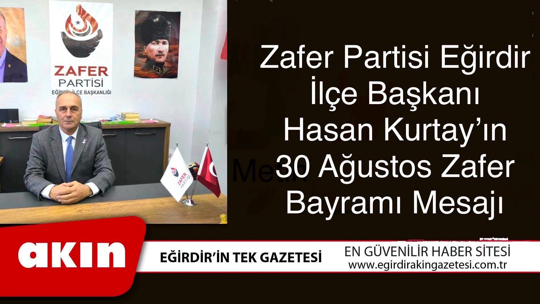 eğirdir haber,akın gazetesi,egirdir haberler,son dakika,Zafer Partisi Eğirdir İlçe Başkanı Hasan Kurtay'ın 30 Ağustos Zafer Bayramı Mesajı