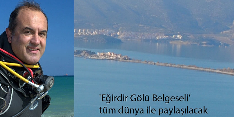 'Eğirdir Gölü Belgeseli' tüm dünya ile paylaşılacak