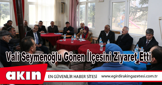 Vali Seymenoğlu Gönen İlçesini Ziyaret Etti