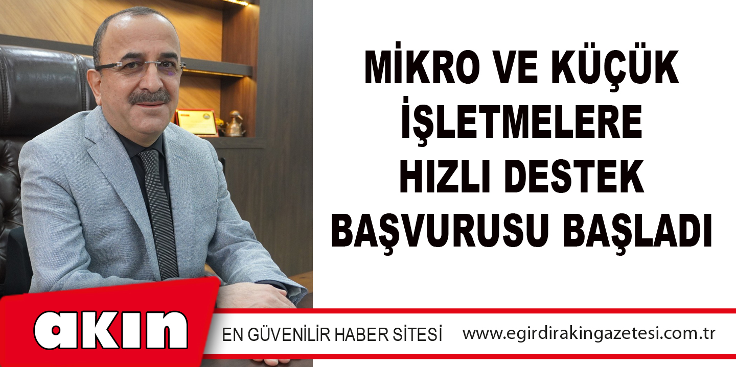 Mikro Ve Küçük İşletmelere Hızlı Destek Başvurusu Başladı