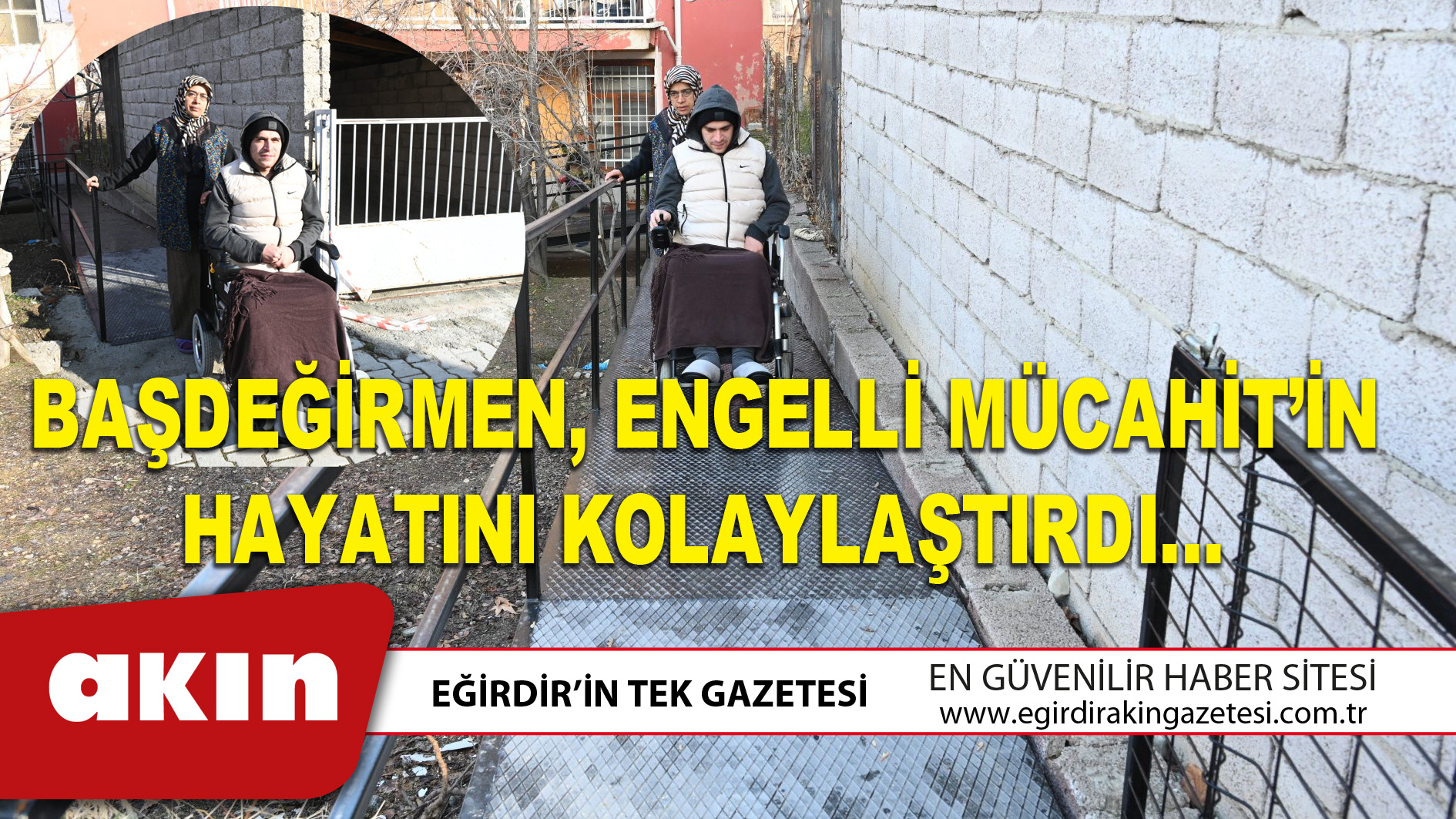 BAŞDEĞİRMEN, ENGELLİ MÜCAHİT’İN HAYATINI KOLAYLAŞTIRDI…