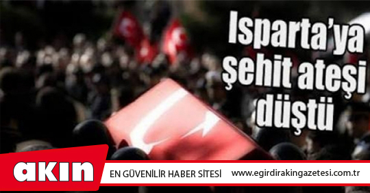 eğirdir haber,akın gazetesi,egirdir haberler,son dakika,Şehidimiz Var