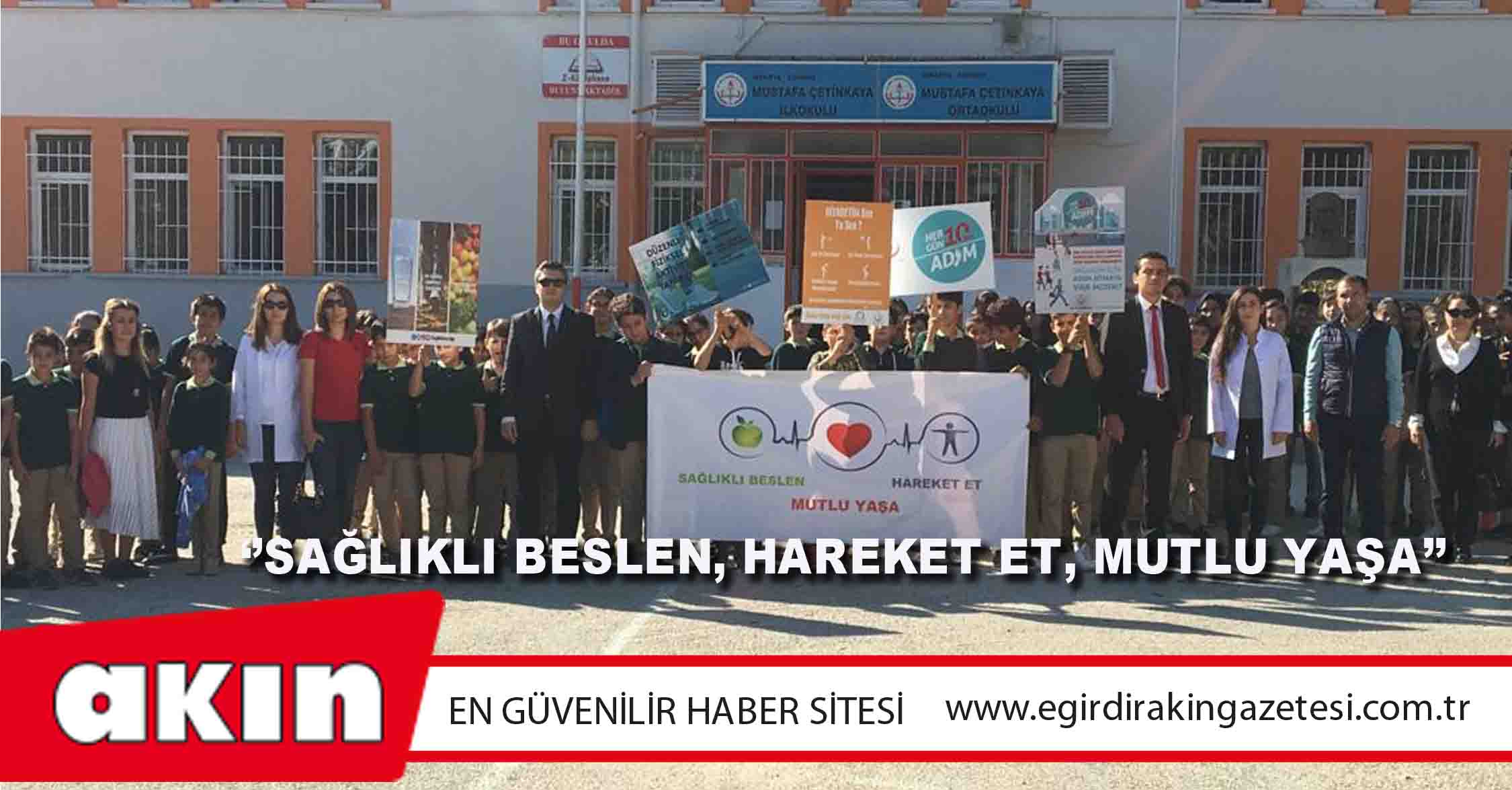 ‘’SAĞLIKLI BESLEN, HAREKET ET, MUTLU YAŞA’’