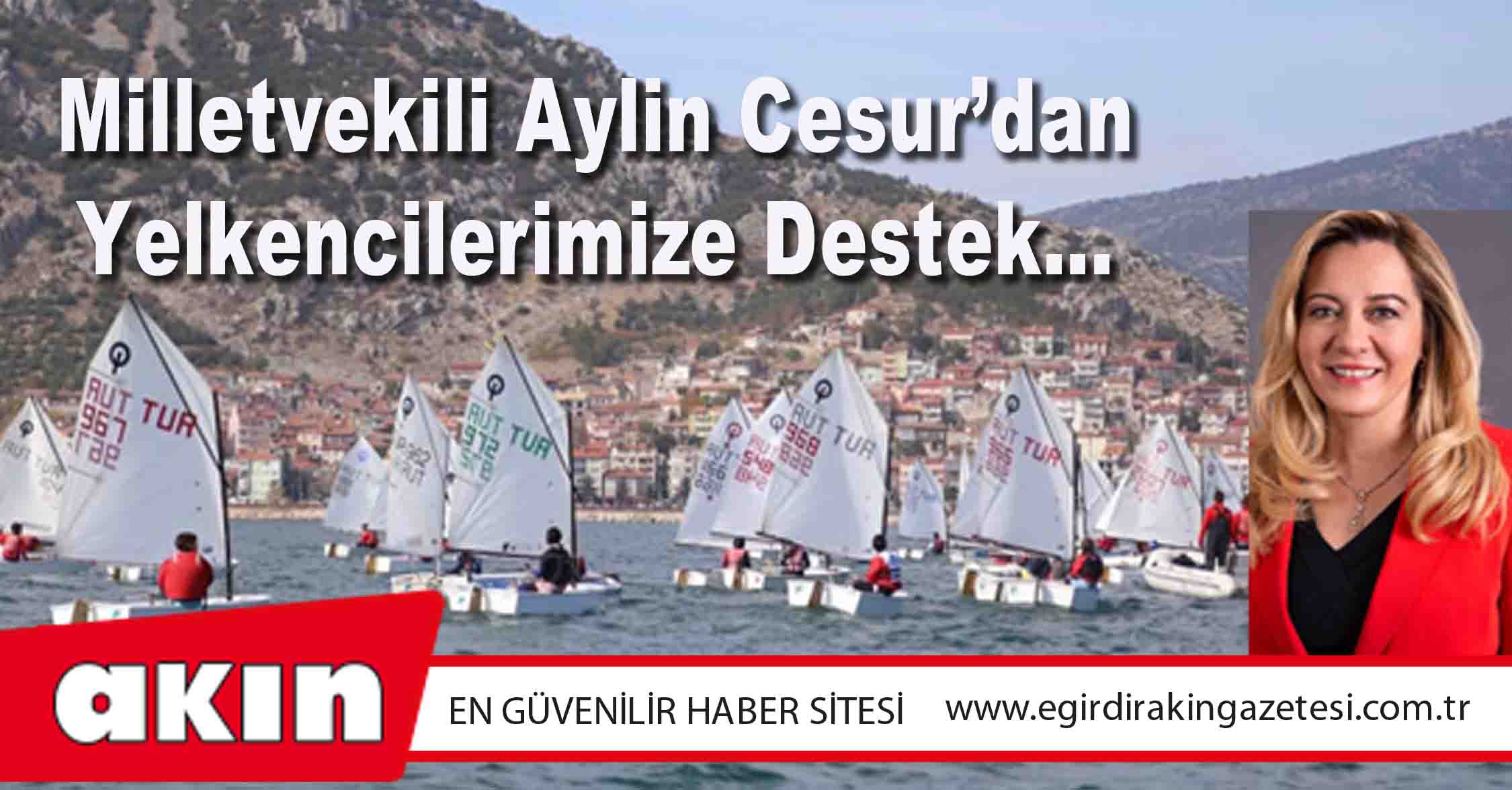 Milletvekili Aylin Cesur’dan Yelkencilerimize Destek…