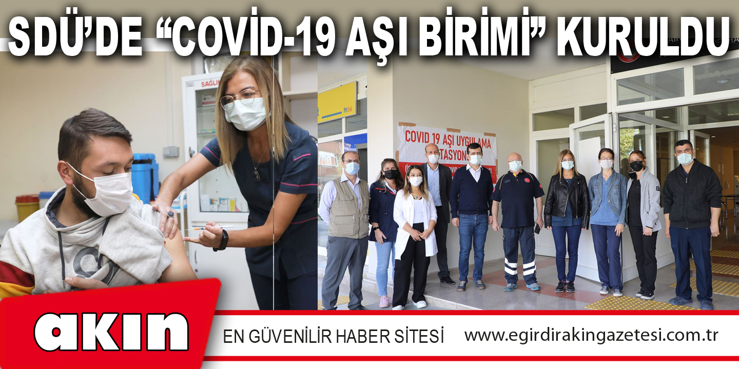 SDÜ’DE “COVİD-19 AŞI BİRİMİ” KURULDU