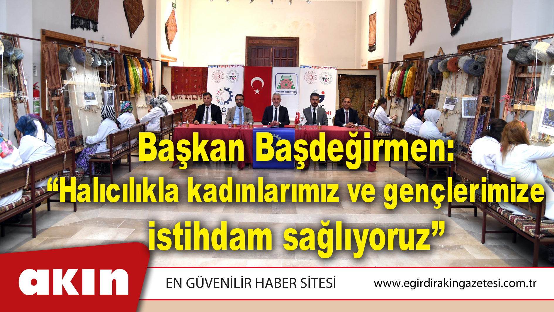 Başkan Başdeğirmen: “Halıcılıkla kadınlarımız ve gençlerimize istihdam sağlıyoruz”