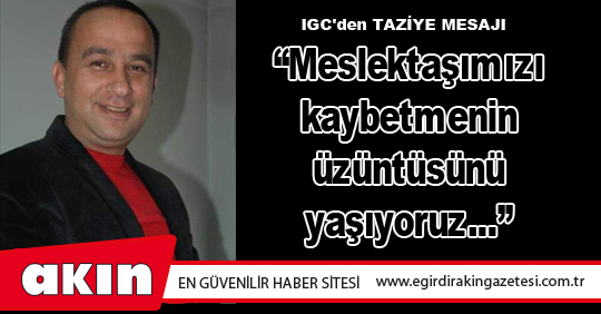 IGC'den TAZİYE MESAJI