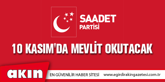 Saadet Partisi 10 Kasım'da Mevlit Okutacak