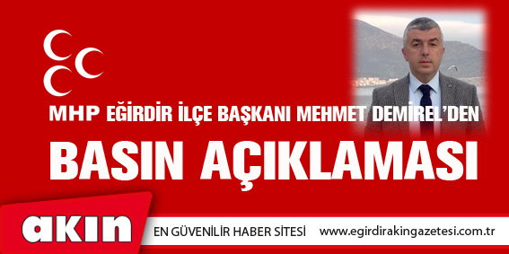 Milliyetçi Hareket Partisi Eğirdir İlçe Başkanı Mehmet Demirel’den Basın Açıklaması
