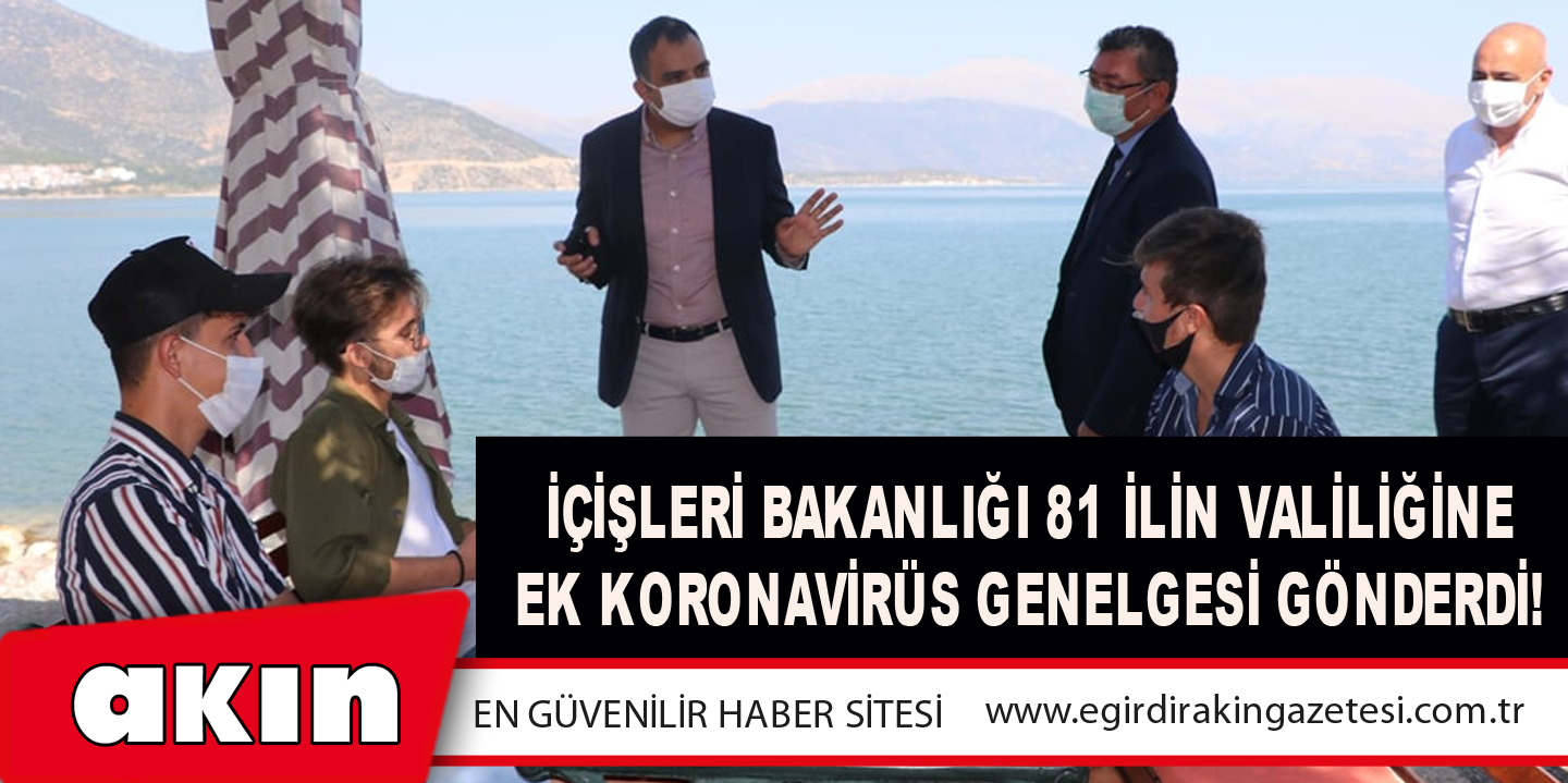 İçişleri Bakanlığı 81 İlin Valiliğine Ek Koronavirüs Genelgesi Gönderdi!