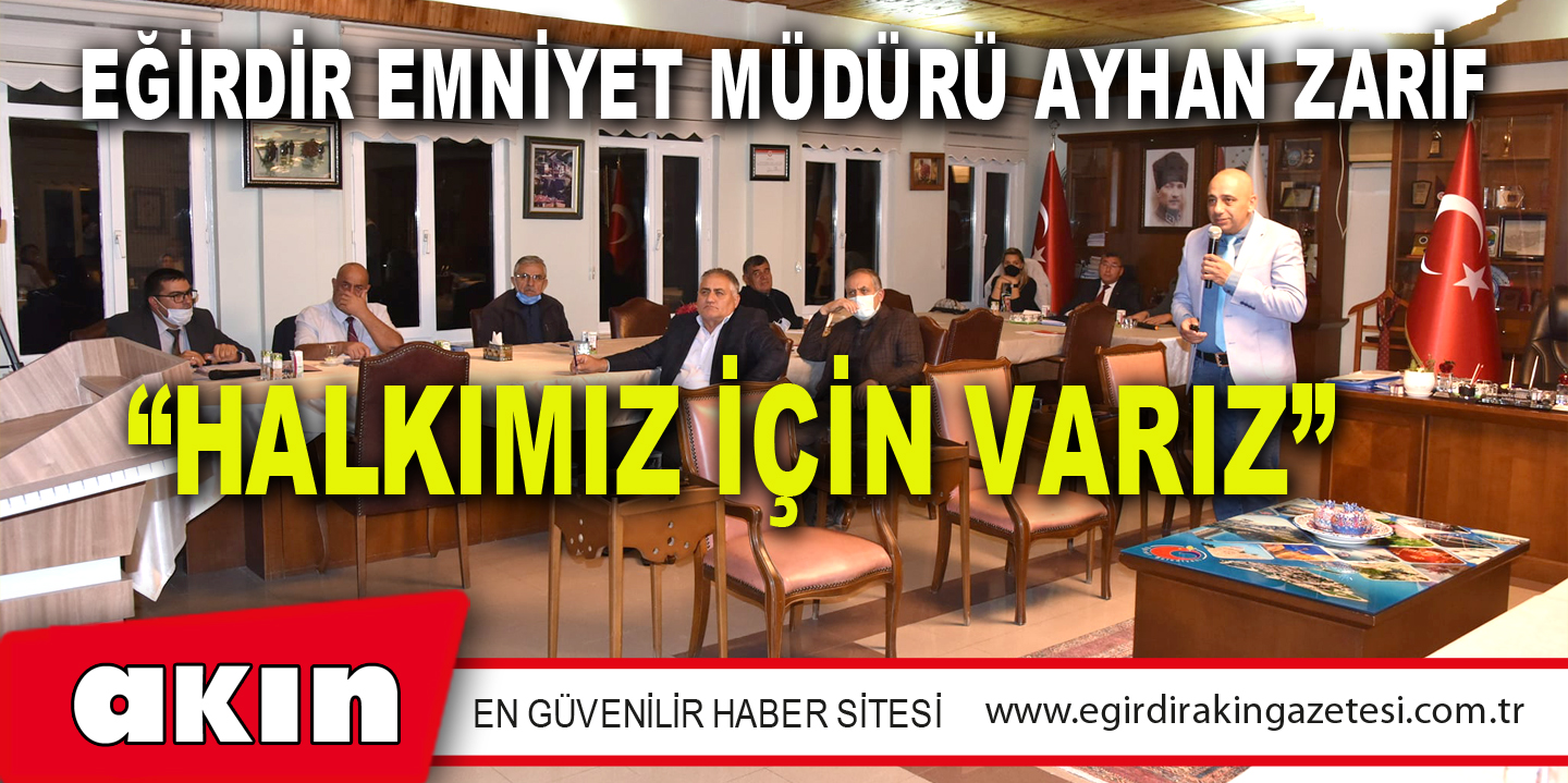 Eğirdir Emniyet Müdürü Ayhan Zarif “Halkımız İçin Varız”