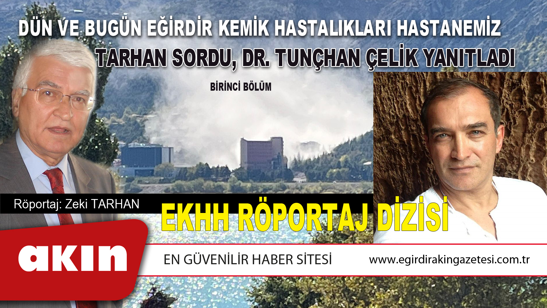 eğirdir haber,akın gazetesi,egirdir haberler,son dakika,DÜN VE BUGÜN EĞİRDİR KEMİK HASTALIKLARI HASTANEMİZ... TARHAN SORDU, DR. TUNÇHAN ÇELİK YANITLADI (BİRİNCİ BÖLÜM)