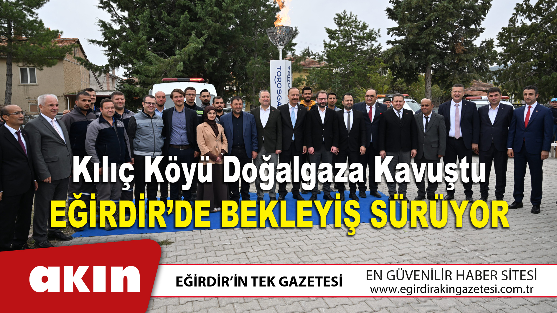 eğirdir haber,akın gazetesi,egirdir haberler,son dakika,Kılıç Köyü Doğalgaza Kavuştu