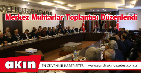 Merkez Muhtarlar Toplantısı Düzenlendi