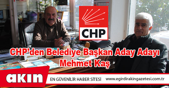 eğirdir haber,akın gazetesi,egirdir haberler,son dakika,CHP’den Belediye Başkan Aday Adayı Mehmet Kaş