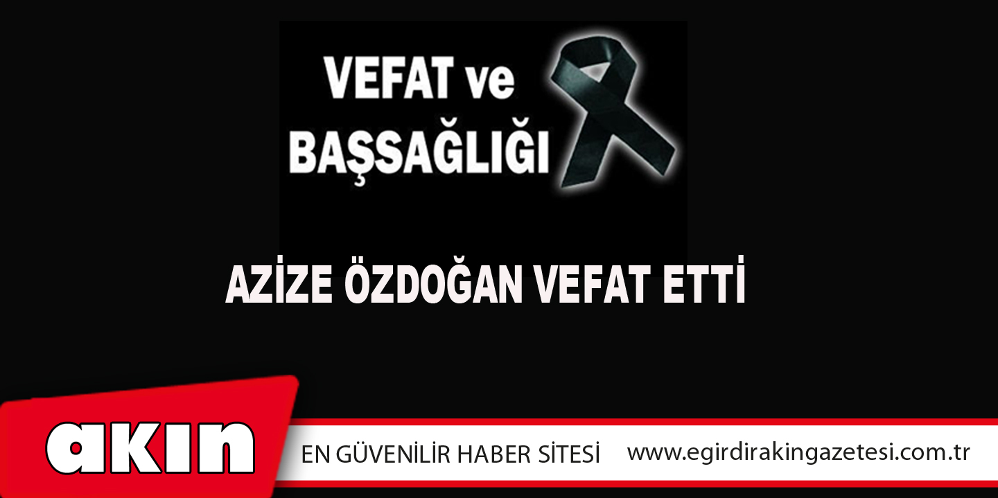 Azize Özdoğan Vefat Etti