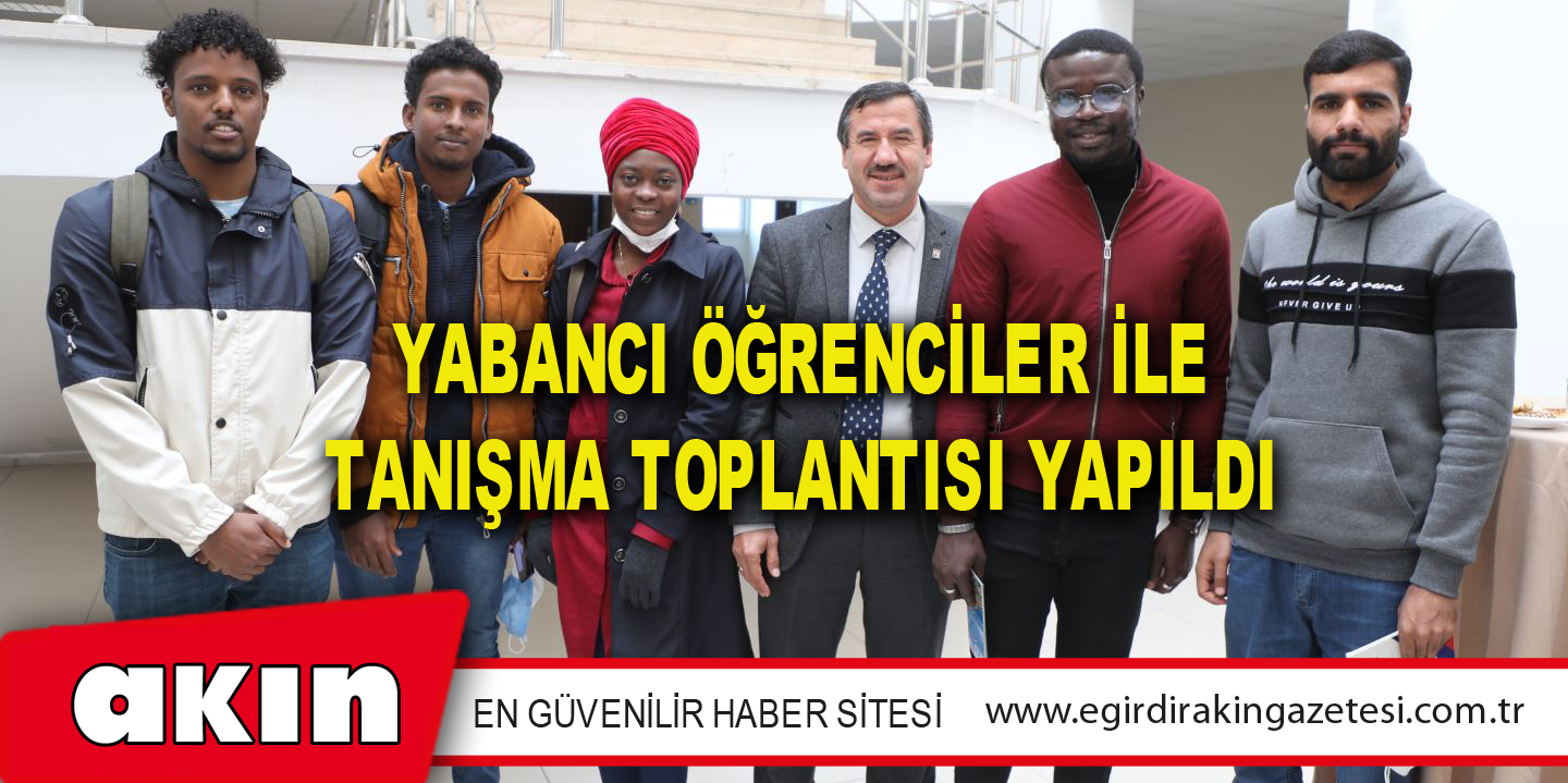 eğirdir haber,akın gazetesi,egirdir haberler,son dakika,Yabancı Öğrenciler İle Tanışma Toplantısı Yapıldı