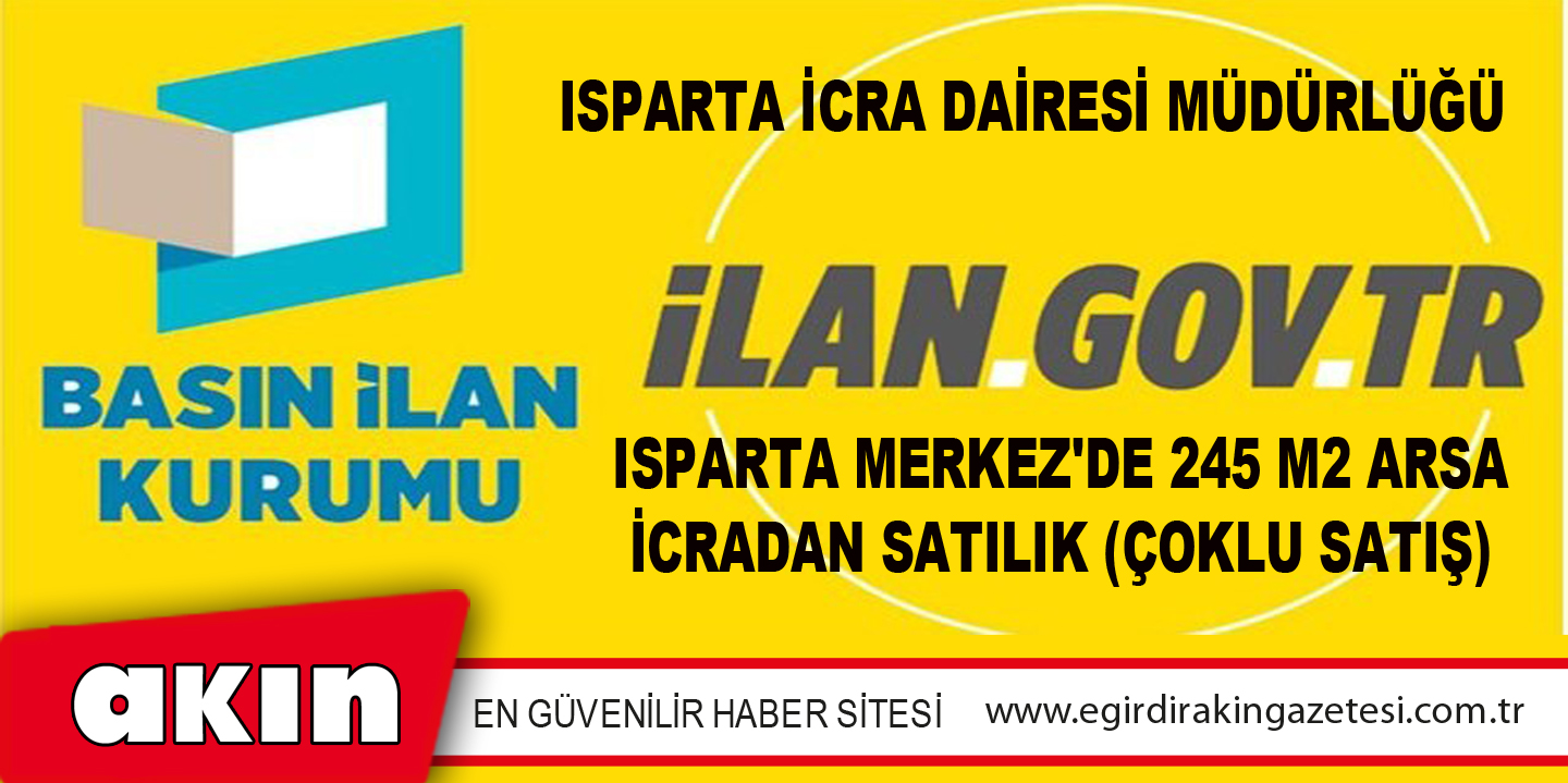 eğirdir haber,akın gazetesi,egirdir haberler,son dakika,Isparta İcra Dairesi Müdürlüğü Isparta Merkez'de 245 M2 Arsa İcradan Satılık (Çoklu Satış)