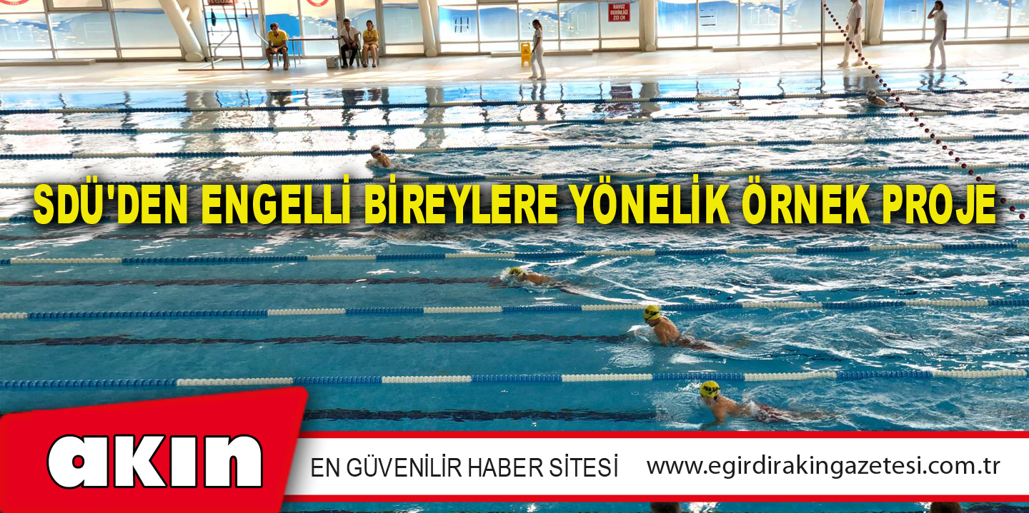 eğirdir haber,akın gazetesi,egirdir haberler,son dakika,SDÜ'den Engelli Bireylere Yönelik Örnek Proje