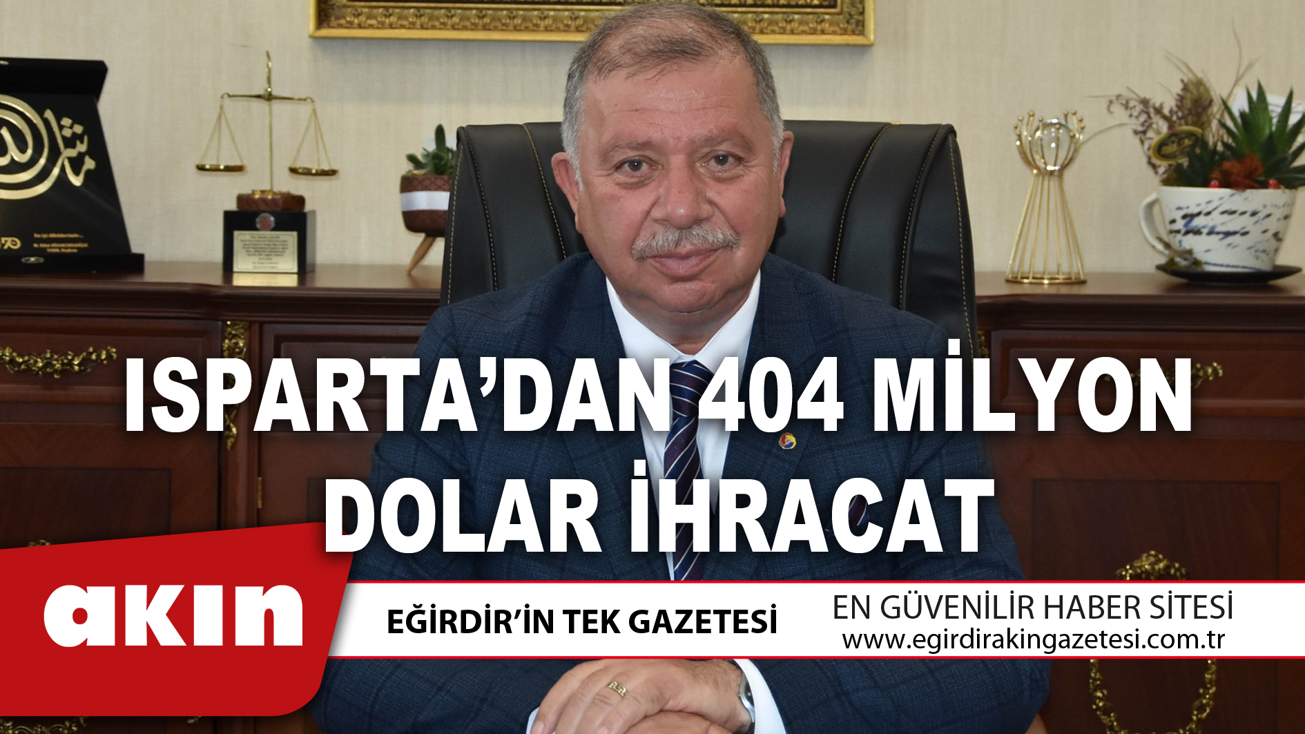 eğirdir haber,akın gazetesi,egirdir haberler,son dakika,ISPARTA’DAN 404 MİLYON DOLAR İHRACAT