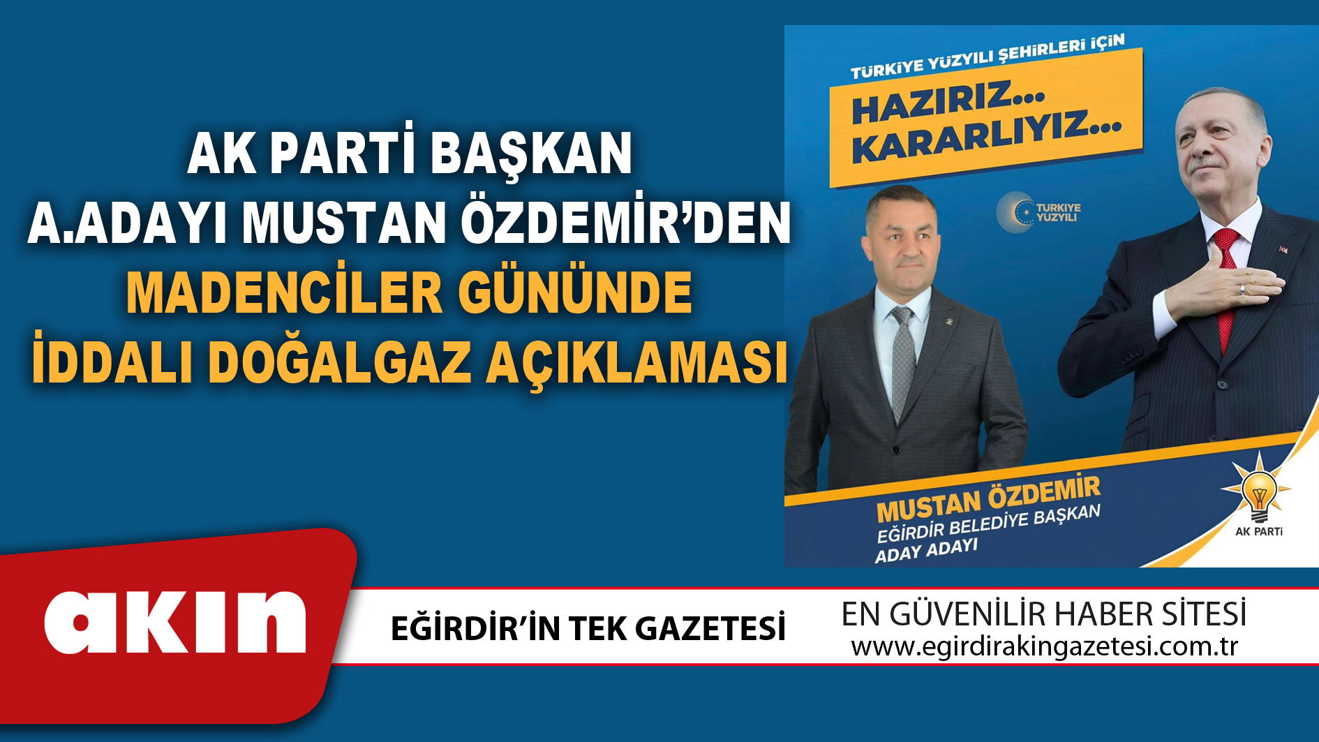 AK PARTİ BAŞKAN A.ADAYI MUSTAN ÖZDEMİR’DEN MADENCİLER GÜNÜNDE İDDALI DOĞALGAZ AÇIKLAMASI