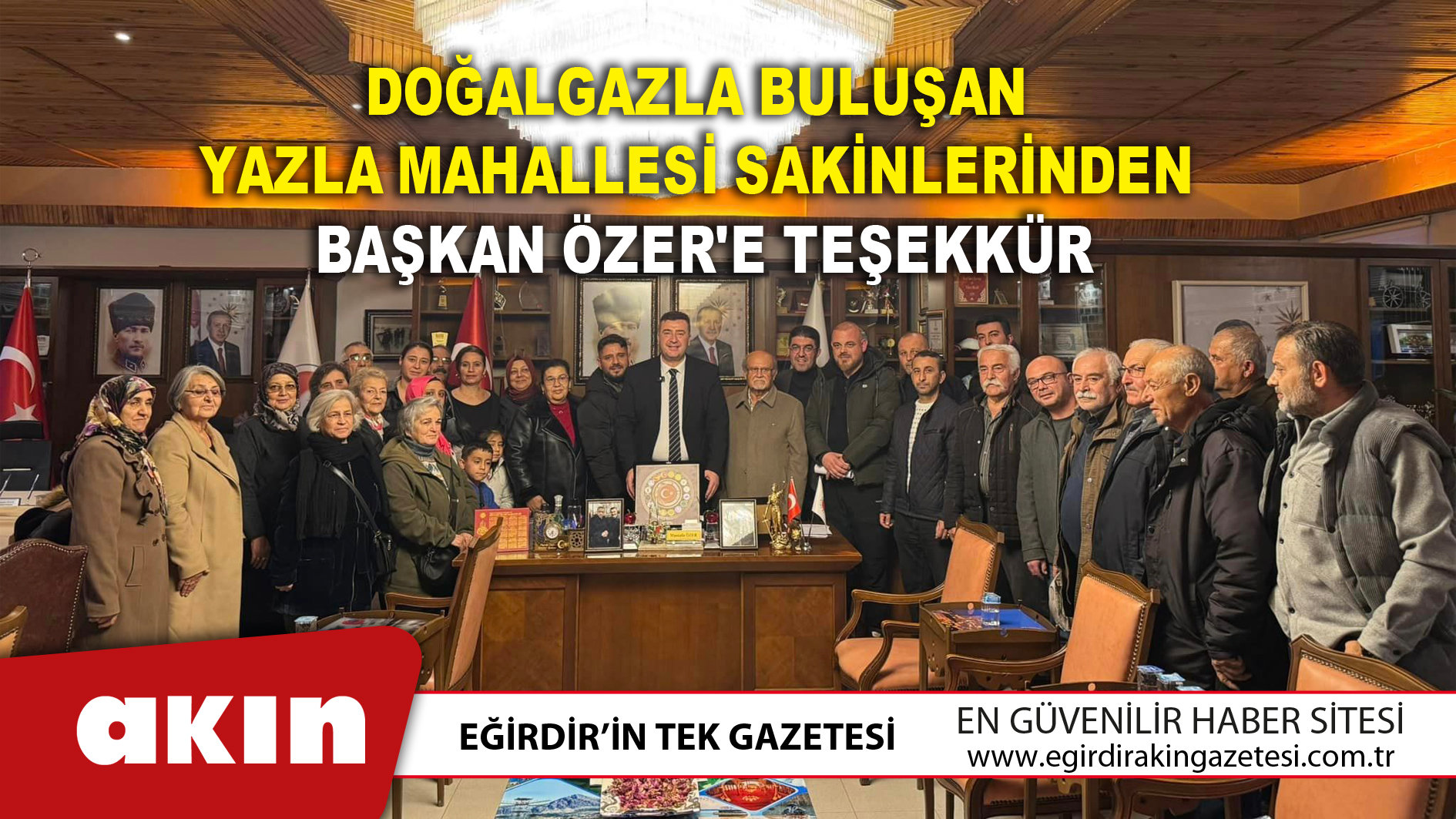 eğirdir haber,akın gazetesi,egirdir haberler,son dakika,Doğalgazla Buluşan Yazla Mahallesi Sakinlerinden Başkan Özer'e Teşekkür