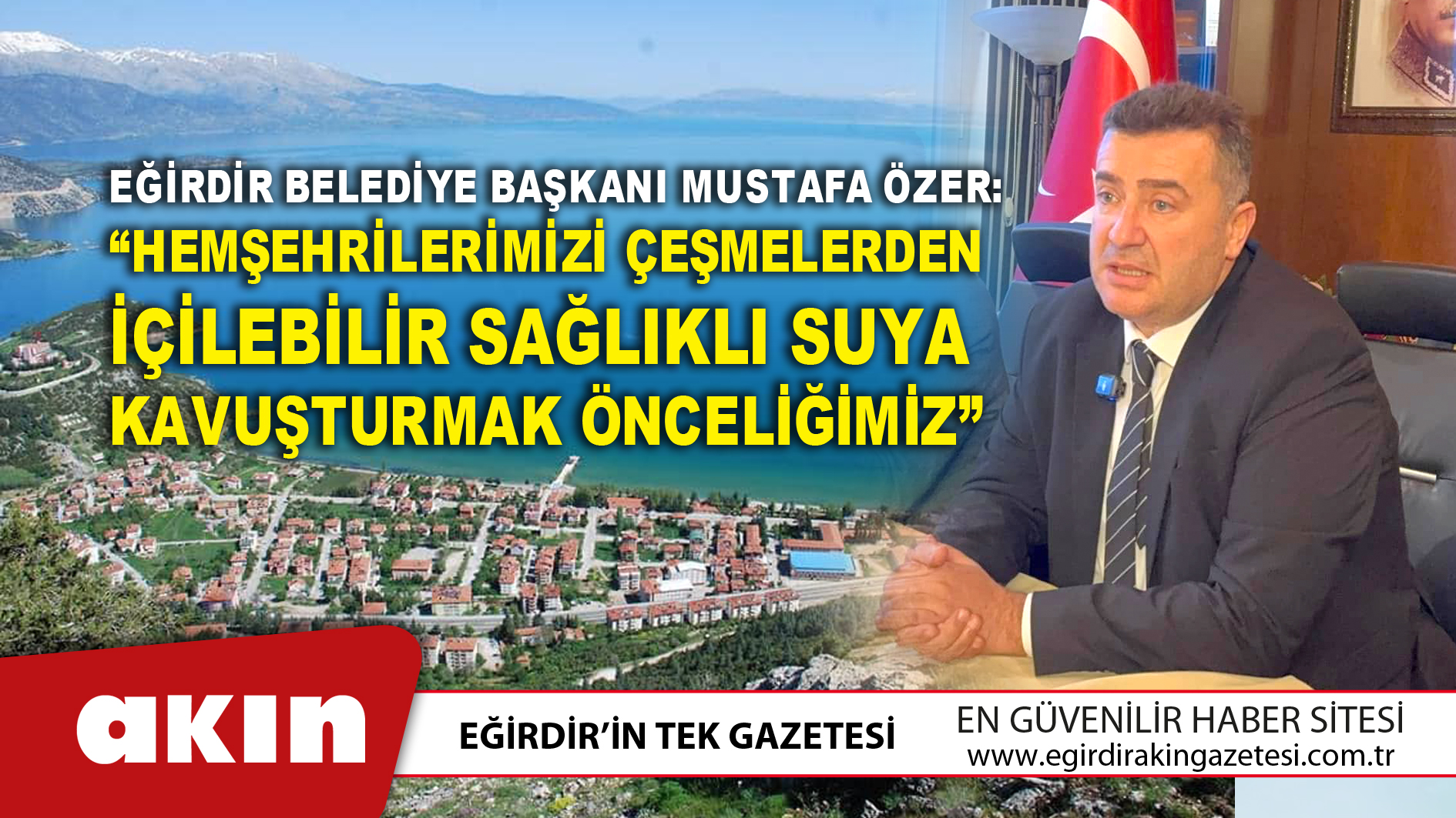 eğirdir haber,akın gazetesi,egirdir haberler,son dakika,Başkan Özer: “Hemşehrilerimizi Çeşmelerden İçilebilir Sağlıklı Suya Kavuşturmak Önceliğimiz”