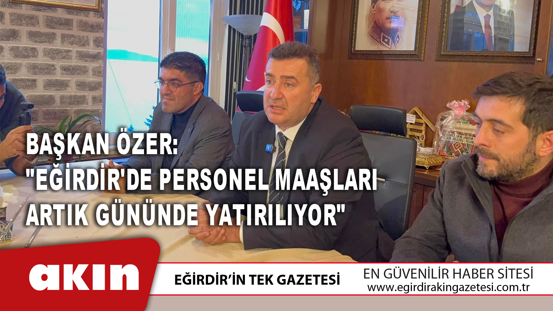 eğirdir haber,akın gazetesi,egirdir haberler,son dakika,Başkan Özer: "Eğirdir'de Personel Maaşları Artık Gününde Yatırılıyor"