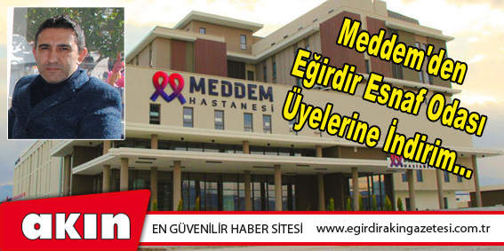 Meddem'den Eğirdir Esnaf Odası Üyelerine İndirim...