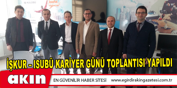 İŞKUR – ISUBÜ KARİYER GÜNÜ TOPLANTISI YAPILDI