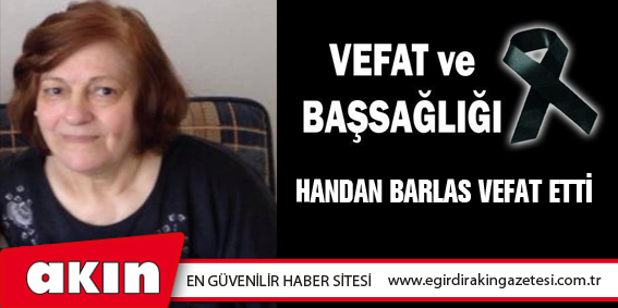 eğirdir haber,akın gazetesi,egirdir haberler,son dakika,Handan Barlas Vefat Etti