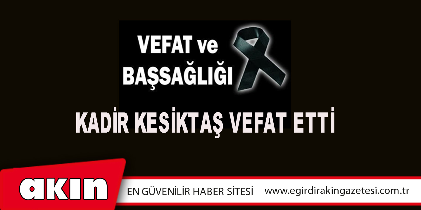 Kadir Kesiktaş Vefat Etti
