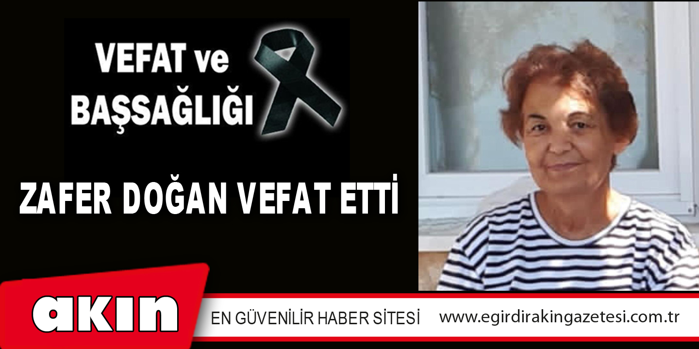 ZAFER DOĞAN VEFAT ETTİ