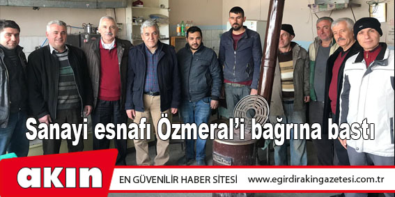 eğirdir haber,akın gazetesi,egirdir haberler,son dakika,Sanayi Esnafı Özmeral’i Bağrına Bastı