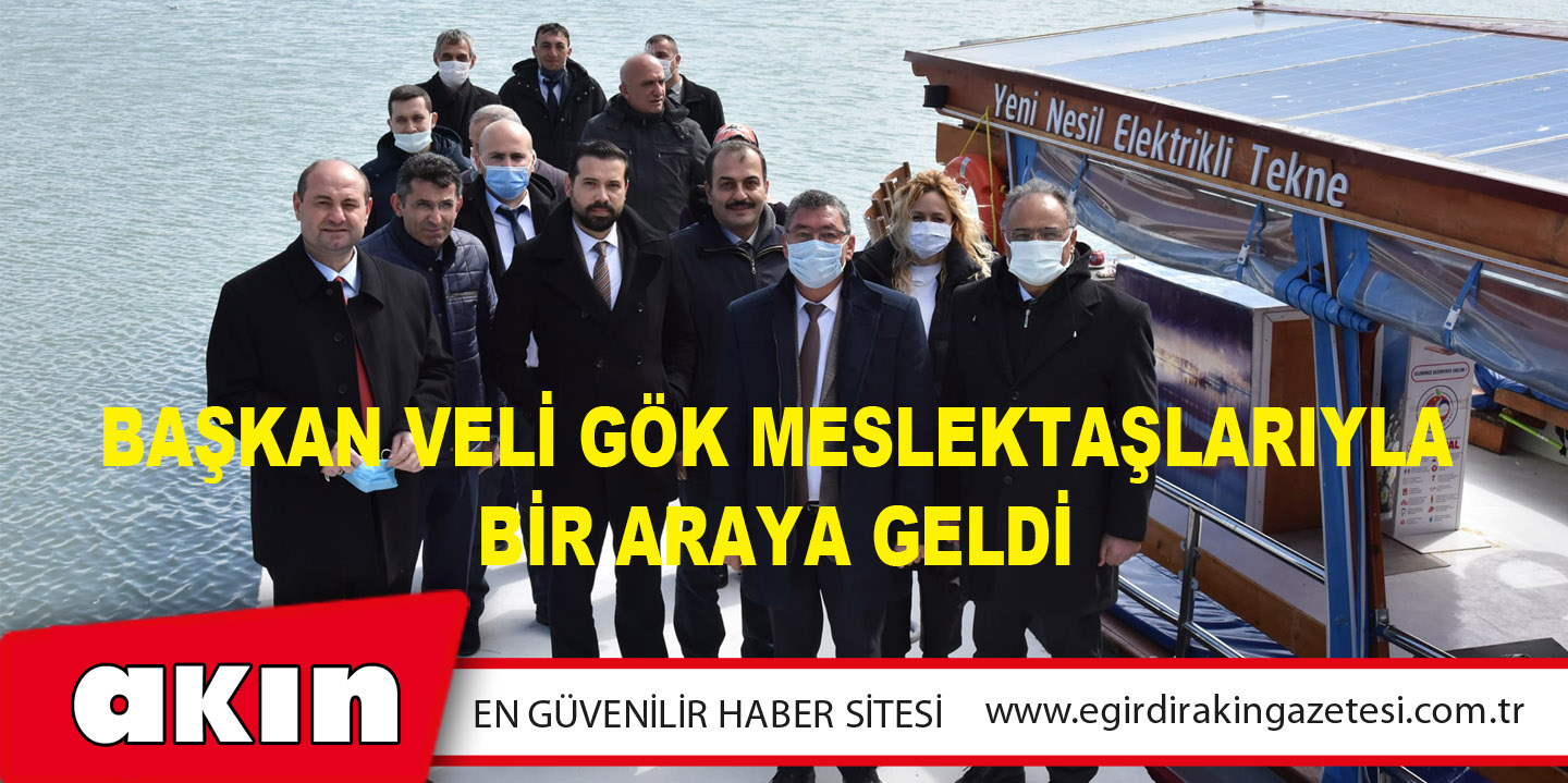 Başkan Veli Gök Meslektaşlarıyla Bir Araya Geldi