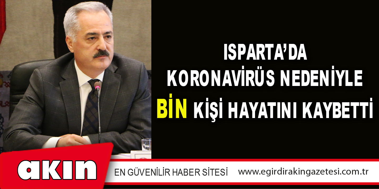 Isparta’da Koronavirüs Nedeniyle Bin Kişi Hayatını Kaybetti